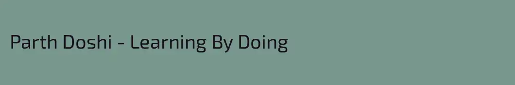 Parth Doshi - Learning By Doing